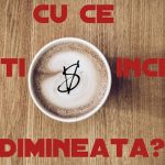 Cu ce îți începi dimineața?