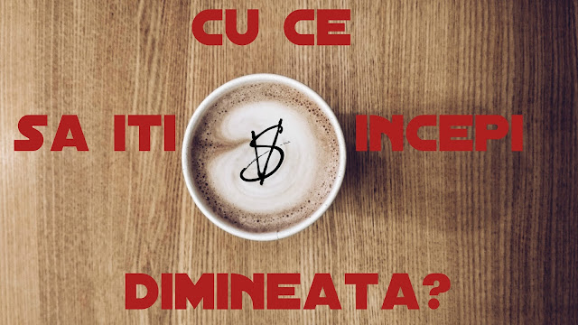 Cu ce îți începi dimineața?