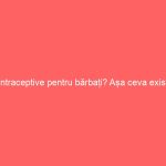 Contraceptive pentru bărbați? Așa ceva există?
